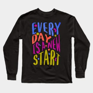 Every Day Is A New Start Long Sleeve T-Shirt